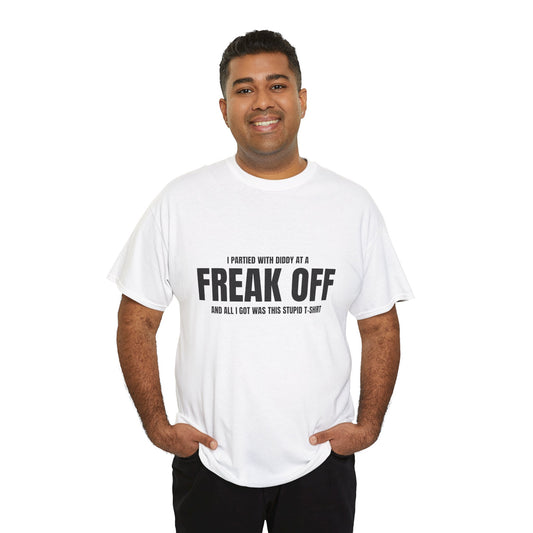 Freak Off T-shirt.  Verifiable proof you were there.   Unisex, of course.